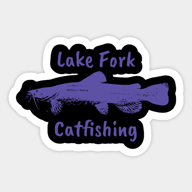 Lake Fork Catfishing Lake Fork Sticker TeePublic